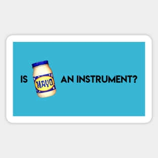 Is Mayonnaise An Instrument? Sticker